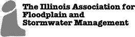 
Illinois Association for Floodplain and Stormwater Management
